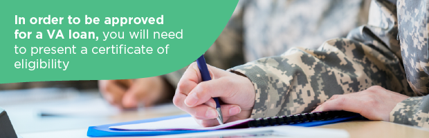 in order to be approved for a va loan, you will need to present a certificate of eligibility
